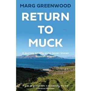 Return to Muck. A journey among some lesser-known Scottish Islands, Paperback - Marg Greenwood imagine