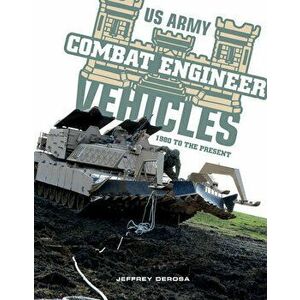 US Army Combat Engineer Vehicles: 1980 to the Present, Hardback - Jeffrey DeRosa imagine
