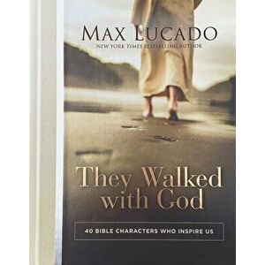 They Walked with God. 40 Bible Characters Who Inspire Us, Hardback - Max Lucado imagine