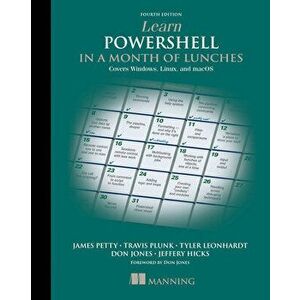 Learn PowerShell in a Month of Lunches: Covers Windows, Linux, and macOS, Paperback - Jeffery Hicks imagine