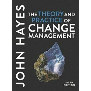 The Theory and Practice of Change Management. 6 ed, Paperback - John (Leeds University, UK) Hayes imagine