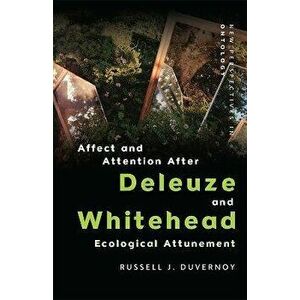 Affect and Attention After Deleuze and Whitehead. Ecological Attunement, Paperback - Russell J. Duvernoy imagine