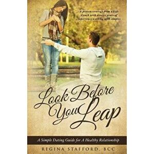 Look Before You Leap: A Simple Dating Guide for A Healthy Relationship, Paperback - Bcc Regina Stafford imagine
