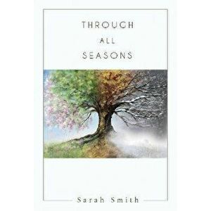 Through All Seasons, Paperback - Sarah Smith imagine