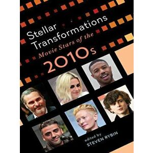 Stellar Transformations. Movie Stars of the 2010s, Paperback - Daniel Varndell imagine