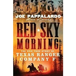 Red Sky Morning. The Epic True Story of Texas Ranger Company F, Hardback - Joe Pappalardo imagine