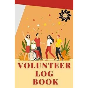 Volunteer Log Book: Community Service Log Book, Work Hours Log, Notebook Diary to Record, Volunteering Journal, Paperback - *** imagine