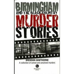 Birmingham & Black Country Murder Stories, Paperback - Brendan Hawthorne imagine