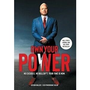 Own Your Power: No Excuses. No Bullsh*t. Your Time is Now., Hardcover - Jayson Waller imagine