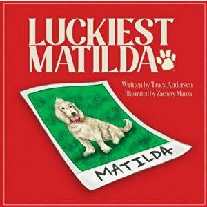 Luckiest Matilda, Paperback - Tracy Andersen imagine
