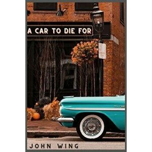 A Car to Die for, Paperback - John Wing Jr imagine