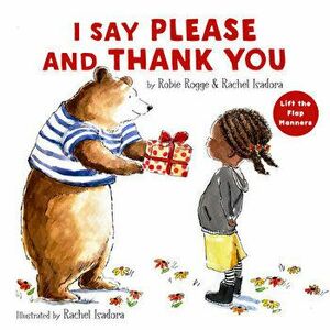 I Say Please and Thank You: Lift-The-Flap Manners, Hardcover - Robie Rogge imagine