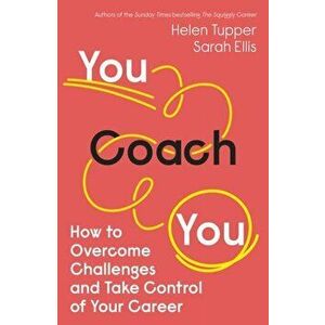 You Coach You. How to Overcome Challenges and Take Control of Your Career, Paperback - Sarah Ellis imagine