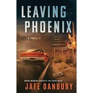 Leaving Phoenix, Paperback - Jafe Danbury imagine