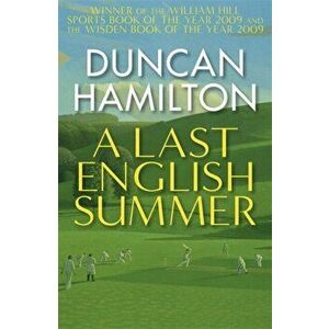 A Last English Summer. by the author of 'The Great Romantic: cricket and the Golden Age of Neville Cardus', Paperback - Duncan Hamilton imagine