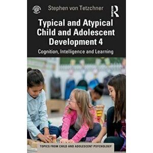 Typical and Atypical Child Development 4 Cognition, Intelligence and Learning. Cognition, Intelligence and Learning, Paperback - Stephen von Tetzchner imagine