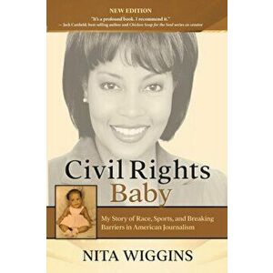 Civil Rights Baby: My Story of Race, Sports, and Breaking Barriers in American Journalism, Paperback - Nita Wiggins imagine
