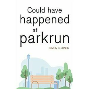 Could Have Happened at parkrun, Paperback - Simon C Jones imagine
