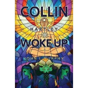 Collin Hartley Woke Up, Paperback - John L Murphy imagine