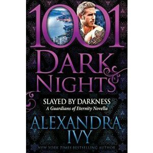 Slayed by Darkness: A Guardians of Eternity Novella, Paperback - Alexandra Ivy imagine