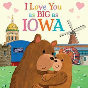 I Love You as Big as Iowa, Board book - Rose Rossner imagine