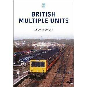 British Multiple Units, Paperback - Andy Flowers imagine