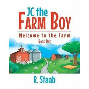 JC the Farm Boy: Welcome to the Farm: Book One, Paperback - R. Staab imagine