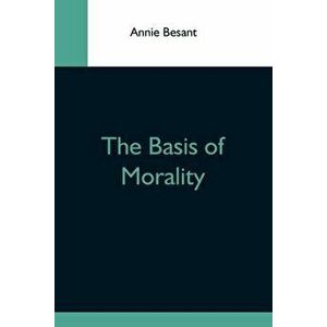 The Basis Of Morality, Paperback - Annie Besant imagine