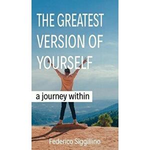 Greatest Version of Yourself: A Journey Within, Hardcover - Federico Siggillino imagine