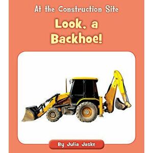 Look, a Backhoe!, Paperback - Julia Jaske imagine