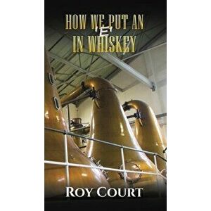 How We Put an 'e' in Whiskey, Hardcover - Roy Court imagine