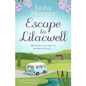 Escape to Lilacwell. A gorgeously summery, feel-good romance, Paperback - Sasha Morgan imagine