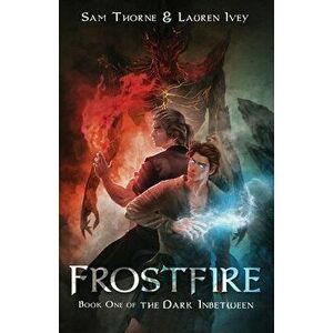 Frostfire: Book One of The Dark Inbetween, Paperback - Sam Thorne imagine