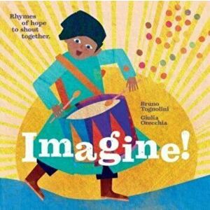 Imagine! Rhymes of Hope to Shout Together. Rhymes of hope to shout together, Hardback - Bruno Tognolini imagine