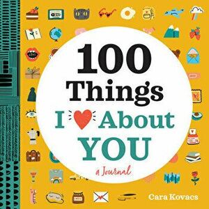 100 Things I Love about You: A Journal, Paperback - Cara Kovacs imagine