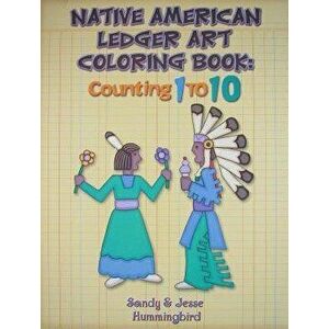 Native American Ledger Art Coloring Book: Counting 1 to 10, Paperback - Jesse T. Hummingbird imagine