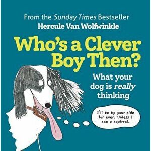 Who's a Clever Boy, Then?. What Your Dog is Really Thinking, Hardback - Hercule Van Wolfwinkle imagine