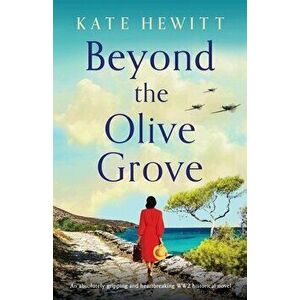 Beyond the Olive Grove: An absolutely gripping and heartbreaking WW2 historical novel, Paperback - Kate Hewitt imagine