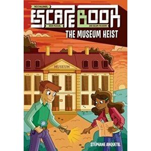 Escape Book, 4: The Museum Heist, Paperback - Stéphane Anquetil imagine