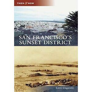 San Francisco's Sunset District, Paperback - Lorri Ungaretti imagine
