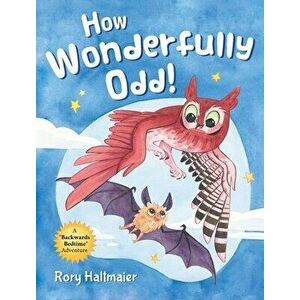 How Wonderfully Odd!: A Backwards Bedtime Adventure of Kindness, Empathy, and Inclusion for Kids, Hardcover - Rory Haltmaier imagine