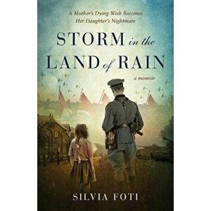 Storm in the Land of Rain. A Mother's Dying Wish Becomes Her Daughter's Nightmare, Paperback - Silvia Foti imagine