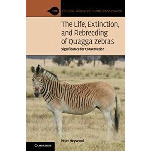 The Life, Extinction, and Rebreeding of Quagga Zebras. Significance for Conservation, Paperback - *** imagine