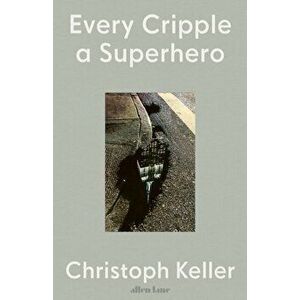Every Cripple a Superhero, Hardback - Christoph Keller imagine