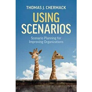 Using Scenarios. Scenario Planning for Improving Organizations, Paperback - Thomas J. Chermack imagine