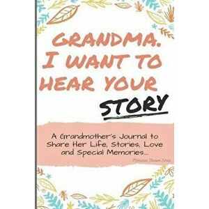 Grandma, I Want to Hear Your Story: A Grandma's Journal To Share Her Life, Stories, Love And Special Memories, Paperback - The Life Graduate Publishin imagine