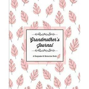Grandmother's Journal, A Keepsake & Memories Book: From Grandmother To Grandchild, Mother's Day Gift, Mom, Mother, Memory Stories Prompts Notebook, Di imagine