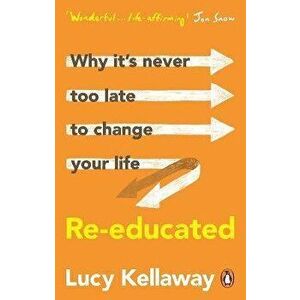 Re-educated. Why it's never too late to change your life, Paperback - Lucy Kellaway imagine