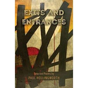 Exits and Entrances. Selected Poems, Paperback - Paul Hollingworth imagine