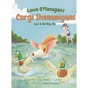 Louie O'Flanagan's Corgi Shenanigans: Lou & His Boy, Ry, Hardcover - Holly Curtis imagine